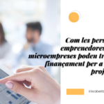 Com les persones emprenedores i les microempreses poden trobar finançament per a nous projectes