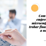 Como las personas emprendedoras y las microempresas pueden encontrar financiación para nuevos proyectos
